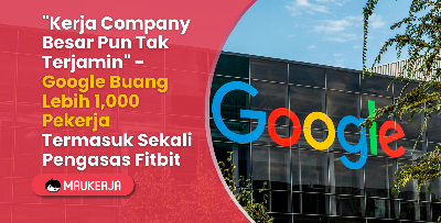 "Kerja Company Besar Pun Tak Terjamin" - Google Buang Lebih 1,000 Pekerja Termasuk Sekali Pengasas Fitbit