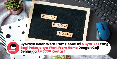 Syoknya Boleh Work From Home! Ini 5 Syarikat Yang Bagi Pekerjanya Work From Home Dengan Gaji Sehingga RM5000 Keatas!
