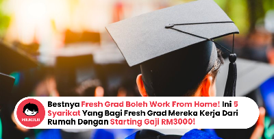Bestnya Fresh Grad Boleh Work From Home! Ini 5 Syarikat Yang Bagi Fresh Grad Mereka Kerja Dari Rumah Dengan Starting Gaji RM3000!