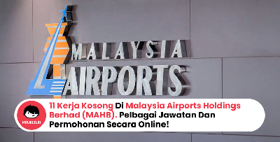 11 Kerja Kosong Di Malaysia Airports Holdings Berhad (MAHB). Pelbagai Jawatan Dan Permohonan Secara Online!