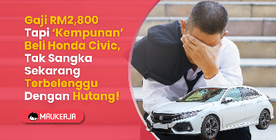Gaji RM2,800 Tapi Kempunan Beli Honda Civic, Tak Sangka Sekarang Terbelenggu Dengan Hutang