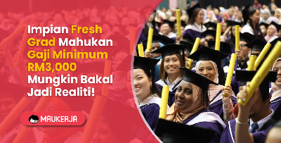Impian Fresh Grad Mahukan Gaji Minimum RM3,000 Mungkin Bakal Jadi Realiti!