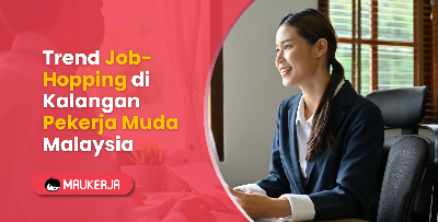 Trend Job-Hopping Di Kalangan Pekerja Muda Malaysia