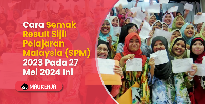 Cara Semak Result Sijil Pelajaran Malaysia (SPM) 2023 Pada 27 Mei 2024 Ini