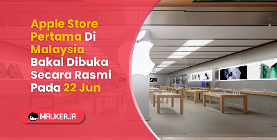 Apple Store Pertama Di Malaysia Bakal Dibuka Secara Rasmi Pada 22 Jun Ini