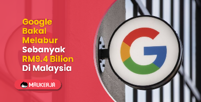 Google Bakal Melabur Sebanyak RM9.4 Bilion Di Malaysia