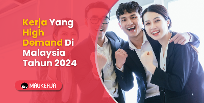 Kerja Yang High Demand Di Malaysia Tahun 2024