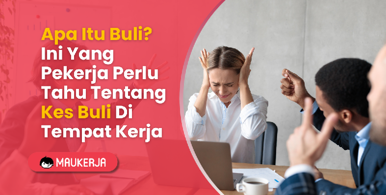 Apa Itu Buli? Ini Yang Pekerja Perlu Tahu Tentang Kes Buli Di Tempat Kerja